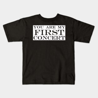 you are my first concert Kids T-Shirt